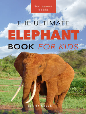 cover image of Elephants: The Ultimate Elephant Book for Kids